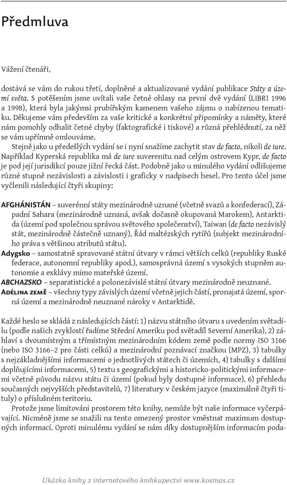 Děkujeme vám především za vaše kritické a konkrétní připomínky a náměty, které nám pomohly odhalit četné chyby (faktografické i tiskové) a různá přehlédnutí, za něž se vám upřímně omlouváme.