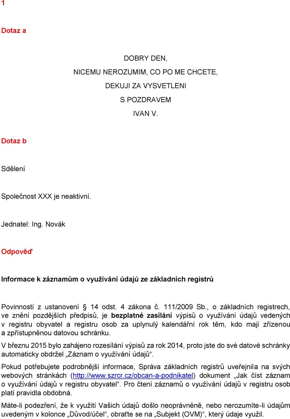 , o základních registrech, ve znění pozdějších předpisů, je bezplatné zasílání výpisů o využívání údajů vedených v registru obyvatel a registru osob za uplynulý kalendářní rok těm, kdo mají zřízenou