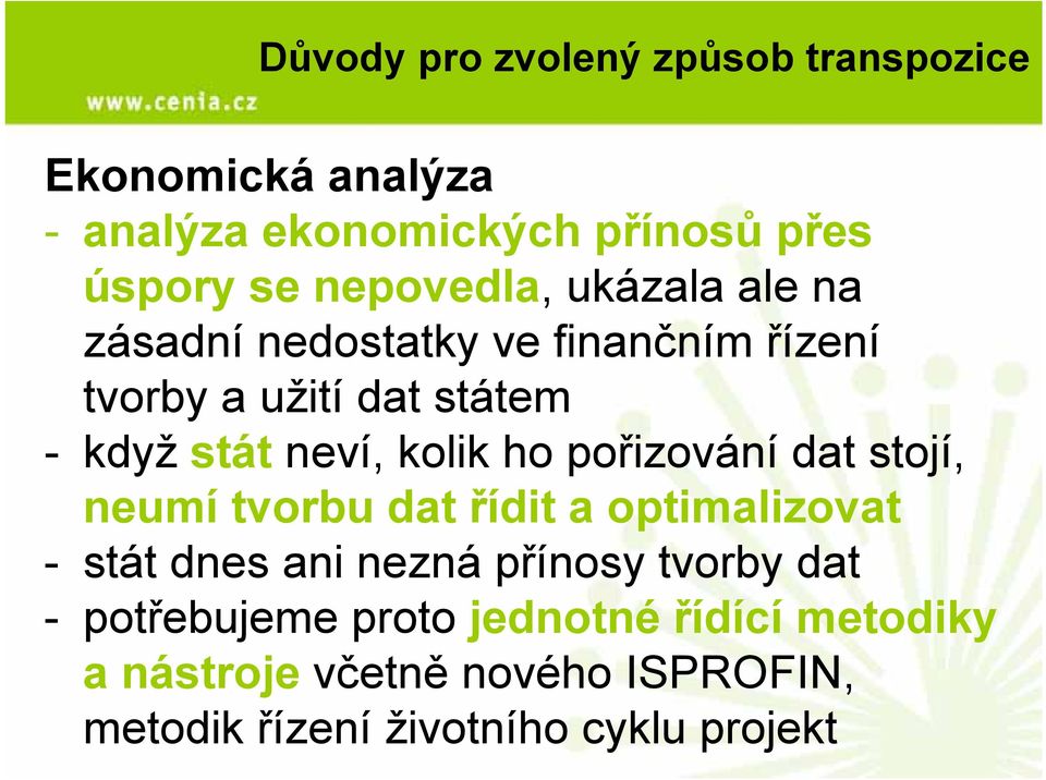 kolik ho pořizování dat stojí, neumí tvorbu dat řídit a optimalizovat - stát dnes ani nezná přínosy tvorby dat