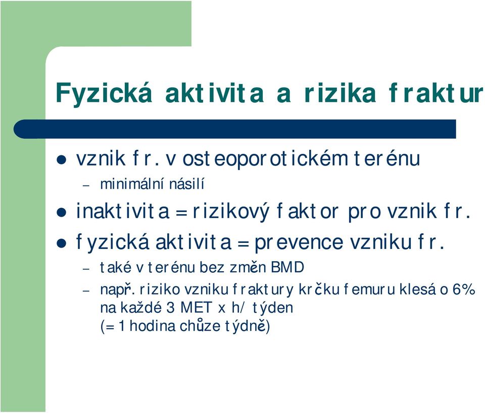 vznik fr. fyzická aktivita = prevence vzniku fr.