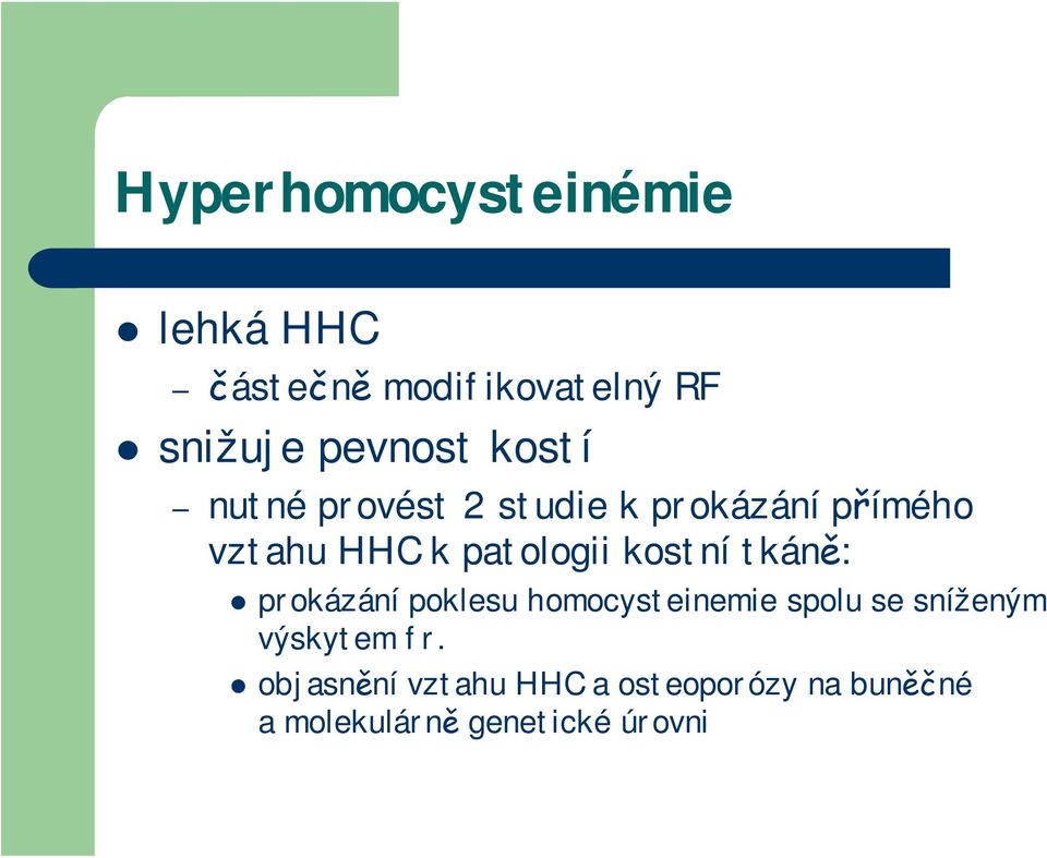 kostní tkáně: prokázání poklesu homocysteinemie spolu se sníženým výskytem