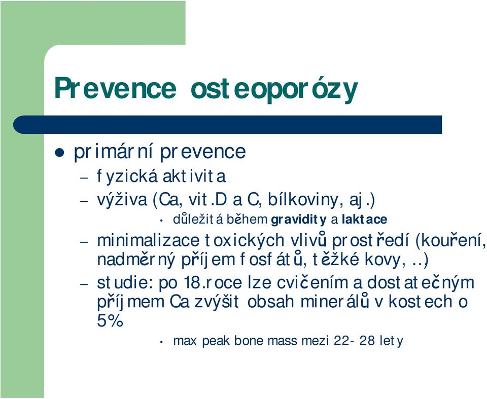 ) důležitá během gravidity a laktace minimalizace toxických vlivů prostředí (kouření,