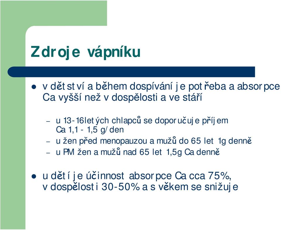 u žen před menopauzou a mužů do 65 let 1g denně u PM žen a mužů nad 65 let 1,5g Ca