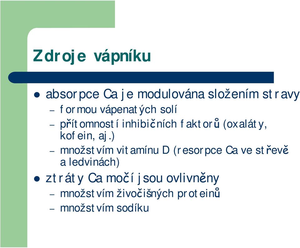 aj.) množstvím vitamínu D (resorpce Ca ve střevě a ledvinách)