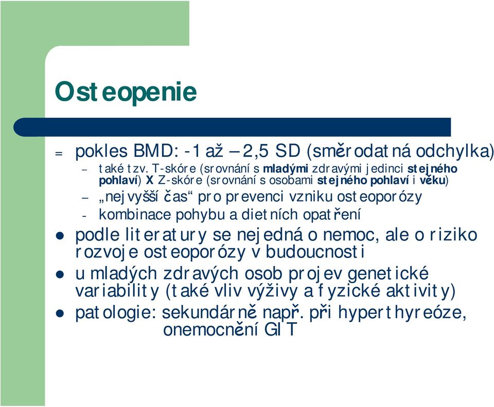 čas pro prevenci vzniku osteoporózy kombinace pohybu a dietních opatření podle literatury se nejedná o nemoc, ale o riziko