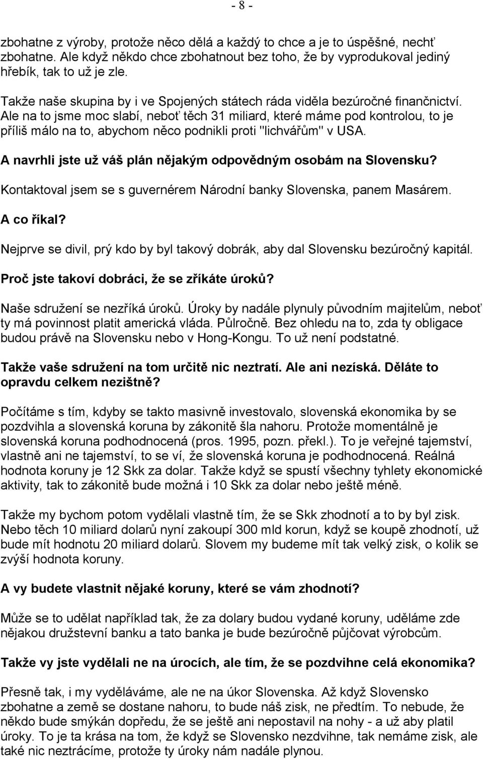 Ale na to jsme moc slabí, neboť těch 31 miliard, které máme pod kontrolou, to je příliš málo na to, abychom něco podnikli proti "lichvářům" v USA.