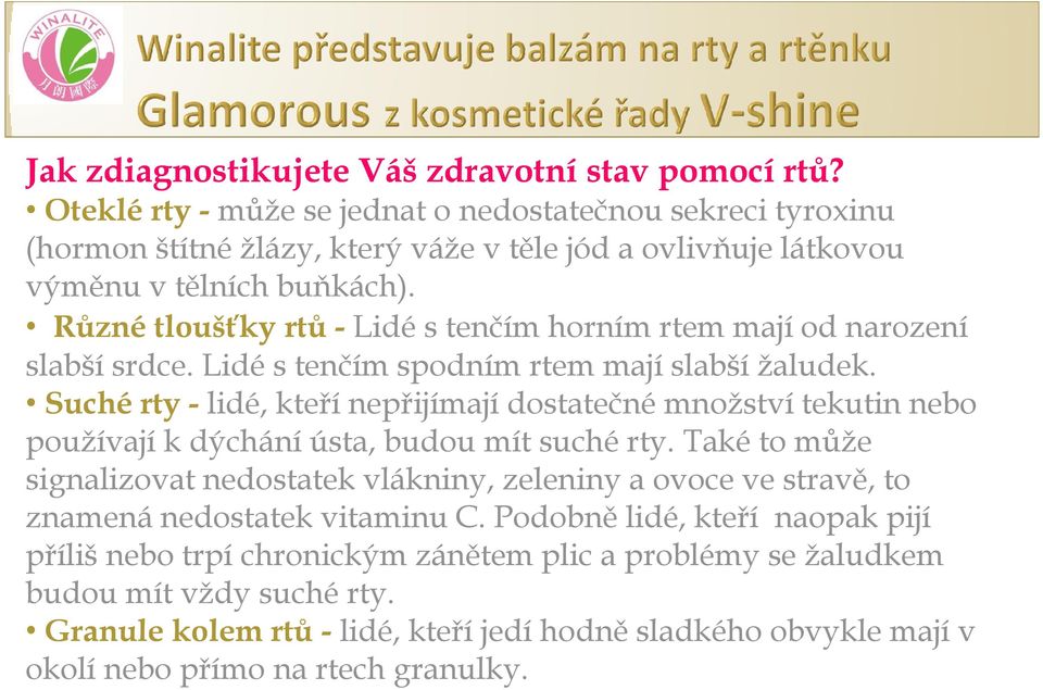 Různé tloušťky rtů - Lidé s tenčím horním rtem mají od narození slabší srdce. Lidé s tenčím spodním rtem mají slabší žaludek.