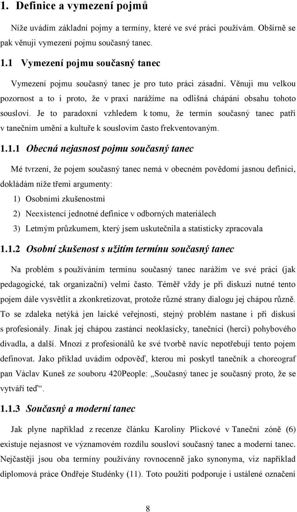 Je to paradoxní vzhledem k tomu, že termín současný tanec patří v tanečním umění a kultuře k souslovím často frekventovaným. 1.