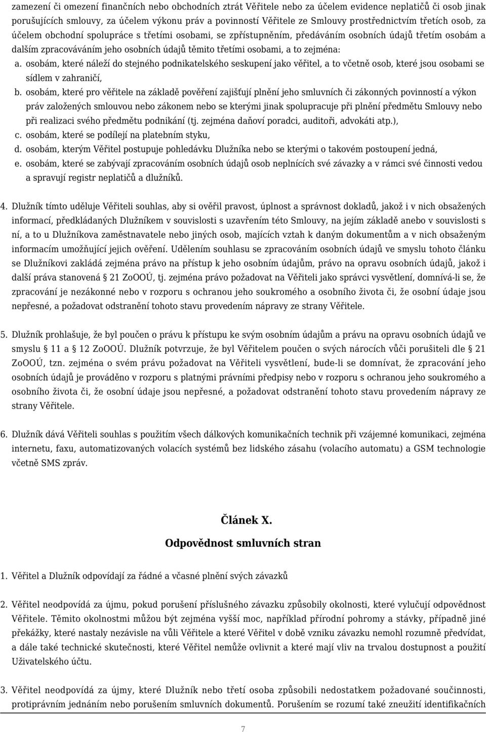 osobami, a to zejména: a. osobám, které náleží do stejného podnikatelského seskupení jako věřitel, a to včetně osob, které jsou osobami se sídlem v zahraničí, b.