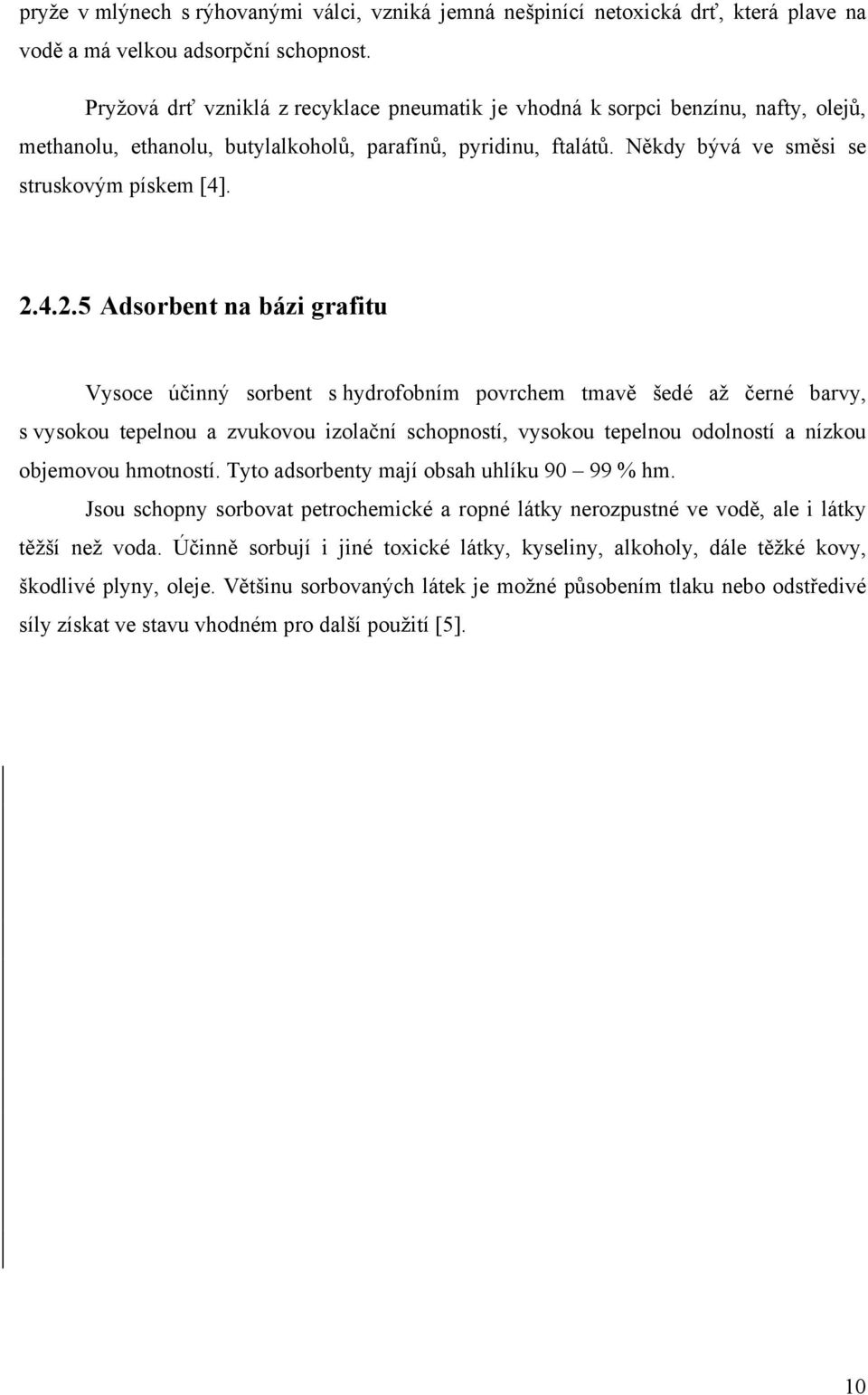 4.2.5 Adsorbent na bázi grafitu Vysoce účinný sorbent s hydrofobním povrchem tmavě šedé až černé barvy, s vysokou tepelnou a zvukovou izolační schopností, vysokou tepelnou odolností a nízkou