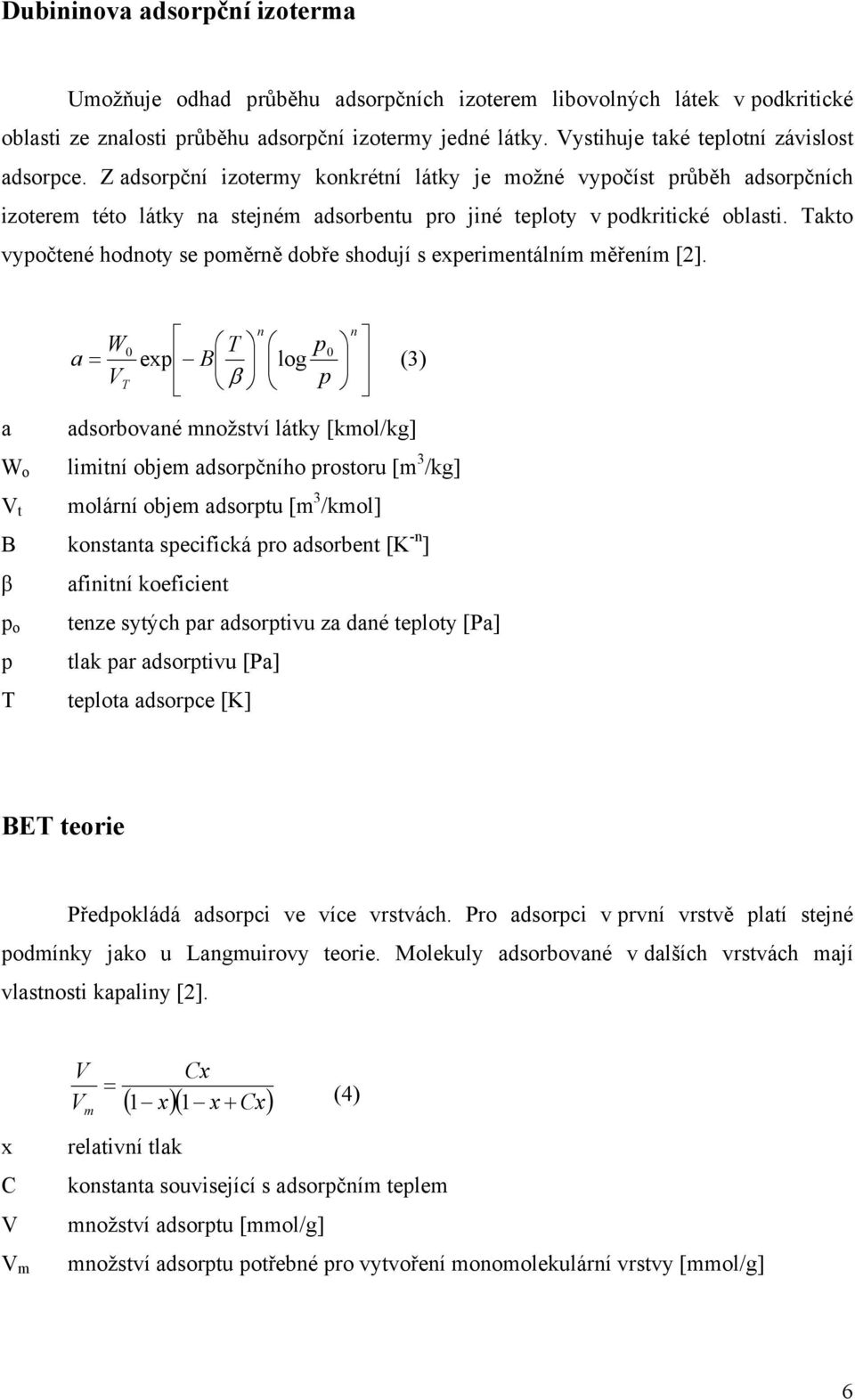 Takto vypočtené hodnoty se poměrně dobře shodují s experimentálním měřením [2].