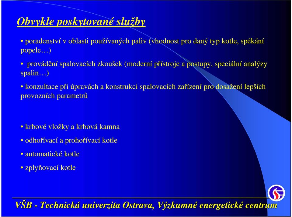 spalin ) konzultace při úpravách a konstrukci spalovacích zařízení pro dosažení lepších provozních