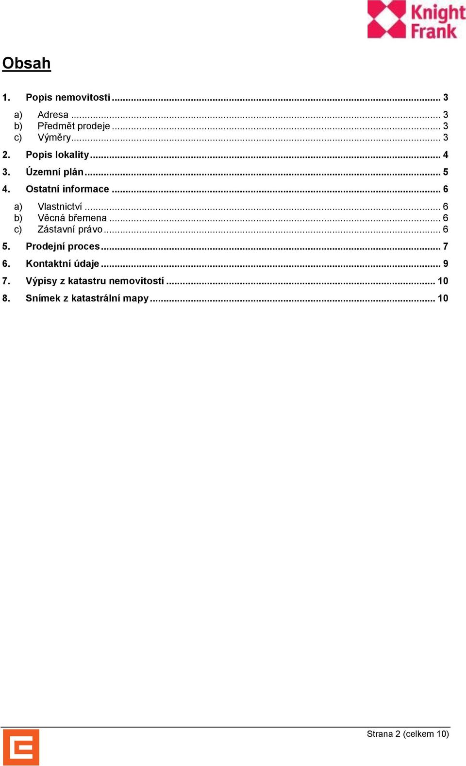 .. 6 b) Věcná břemena... 6 c) Zástavní právo... 6 5. Prodejní proces... 7 6.