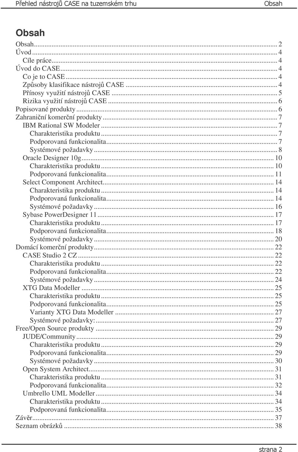 .. 7 Systémové požadavky... 8 Oracle Designer 10g... 10 Charakteristika produktu... 10 Podporovaná funkcionalita... 11 Select Component Architect... 14 Charakteristika produktu.