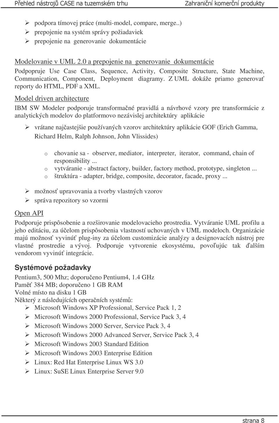0 a prepojenie na generovanie dokumentácie Podpopruje Use Case Class, Sequence, Activity, Composite Structure, State Machine, Communication, Component, Deployment diagramy.