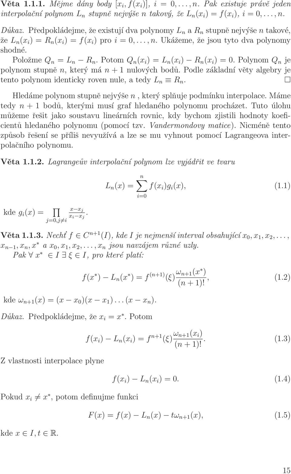 Potom Q n (x i ) = L n (x i ) R n (x i ) = 0. Polynom Q n je polynom stupně n, který má n + 1 nulových bodů. Podle zákldní věty lgebry je tento polynom identicky roven nule, tedy L n R n.