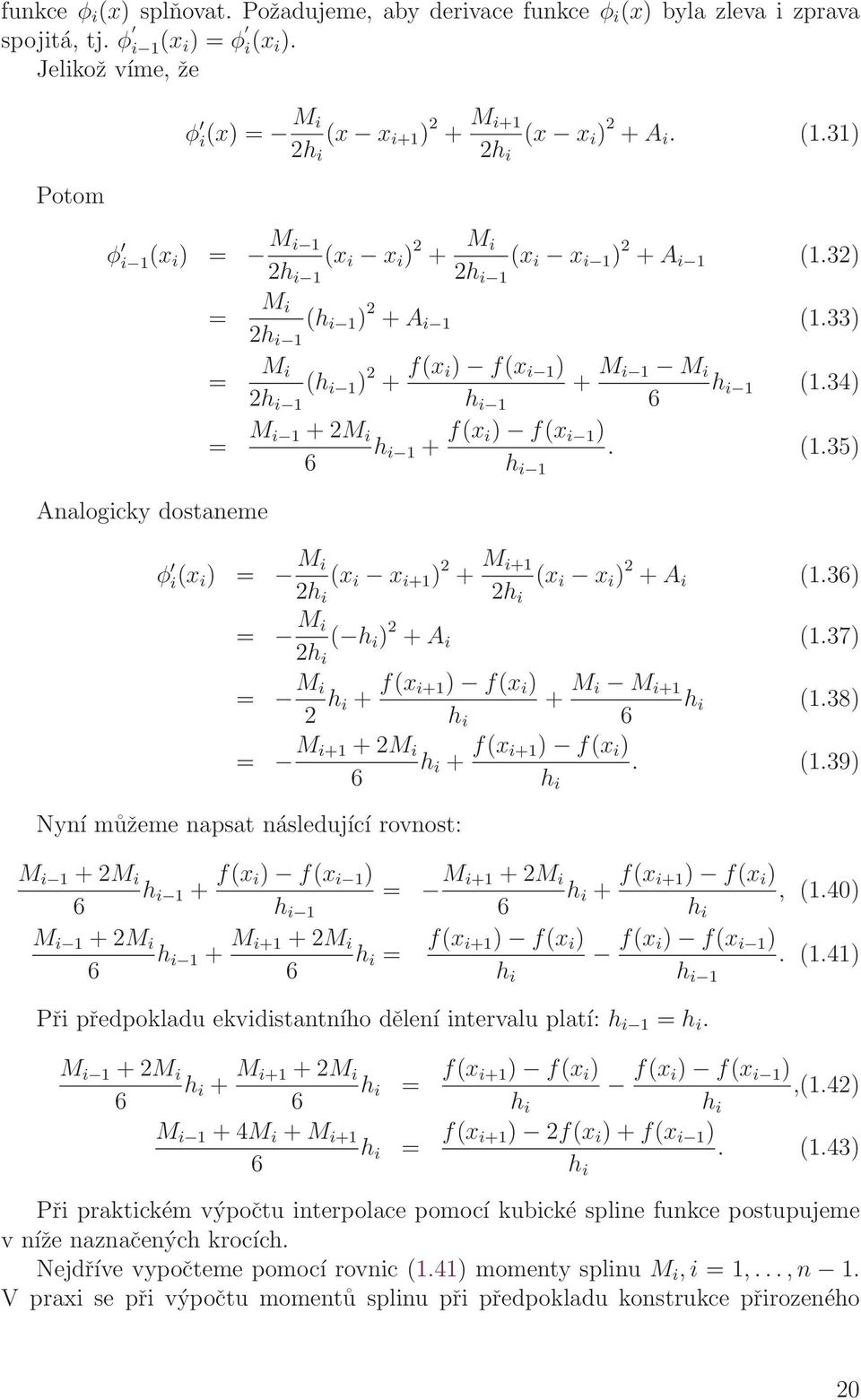 33) = M i 2h i 1 (h i 1 ) 2 + f(x i) f(x i 1 ) h i 1 + M i 1 M i h i 1 (1.34) 6 = M i 1 + 2M i h i 1 + f(x i) f(x i 1 ). (1.35) 6 h i 1 φ i(x i ) = M i 2h i (x i x i+1 ) 2 + M i+1 2h i (x i x i ) 2 + A i (1.