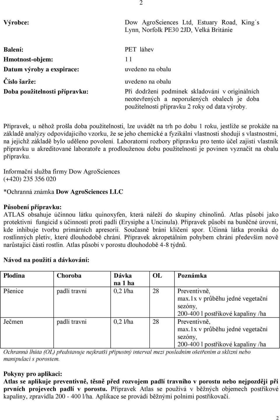 Přípravek, u něhož prošla doba použitelnosti, lze uvádět na trh po dobu 1 roku, jestliže se prokáže na základě analýzy odpovídajícího vzorku, že se jeho chemické a fyzikální vlastnosti shodují s