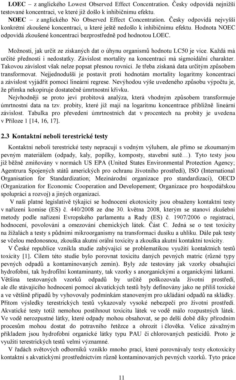 Možností, jak určit ze získaných dat o úhynu organismů hodnotu LC50 je více. Každá má určité přednosti i nedostatky. Závislost mortality na koncentraci má sigmoidální charakter.