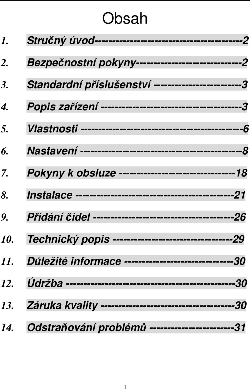 Pokyny k obsluze ---------------------------------18 8. Instalace ---------------------------------------------21 9. Přidání čidel ----------------------------------------26 10.