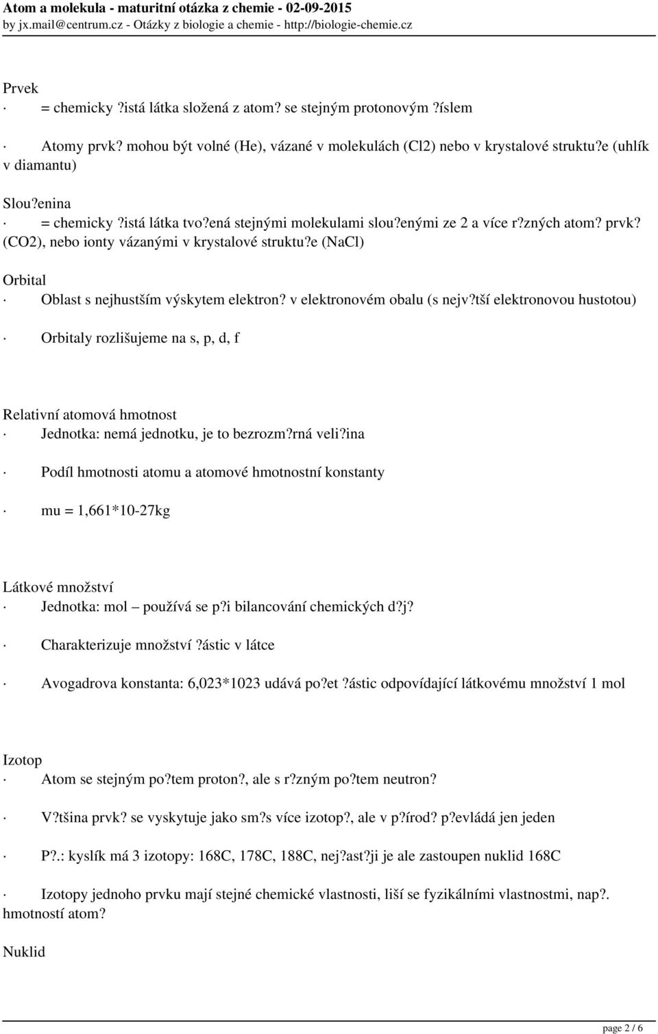 e (NaCl) Orbital Oblast s nejhustším výskytem elektron? v elektronovém obalu (s nejv?