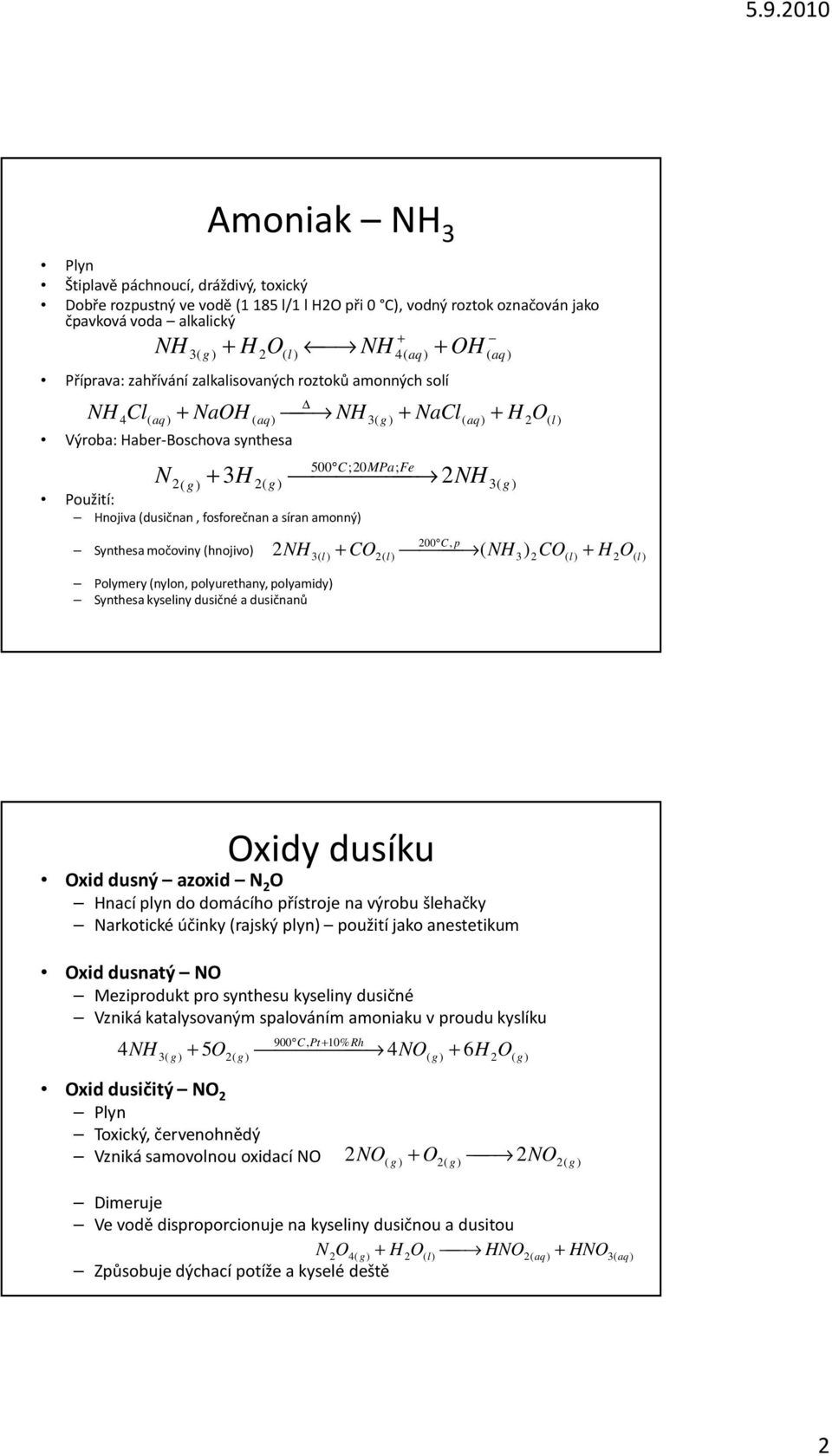 močoviny (hnojivo) olymery (nylon, polyurethany, polyamidy) Synthesa kyseliny dusičné a dusičnanů 00 C, p NH ( C( ( NH) C( H ( xidy dusíku xid dusný azoxid N Hnací plyn do domácího přístroje na