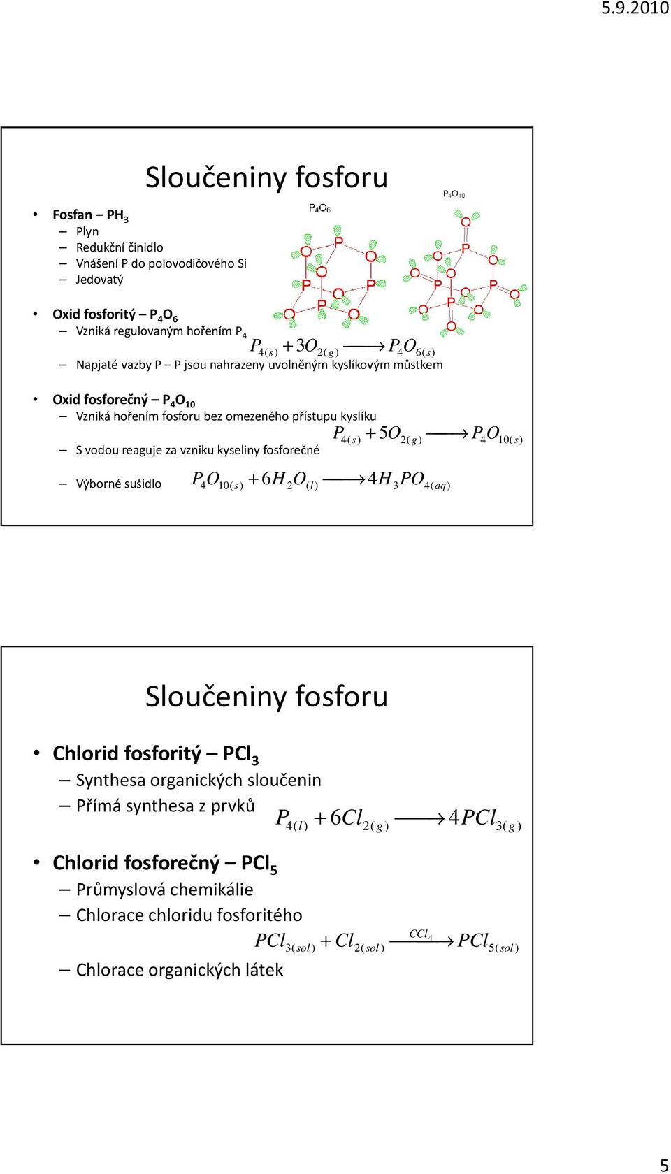 vzniku kyseliny fosforečné Výborné sušidlo ( 5 ( 10( 10( 6H ( H ( Sloučeniny fosforu Chlorid fosforitý Cl Synthesa organických sloučenin římá