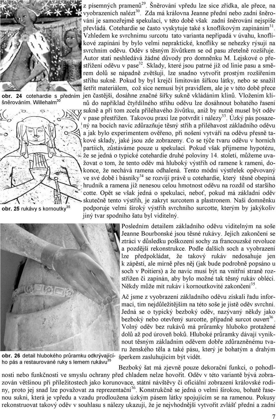 Cotehardie se často vyskytuje také s knoflíkovým zapínáním 31.