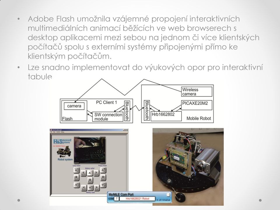 či více klientských počítačů spolu s externími systémy připojenými přímo ke