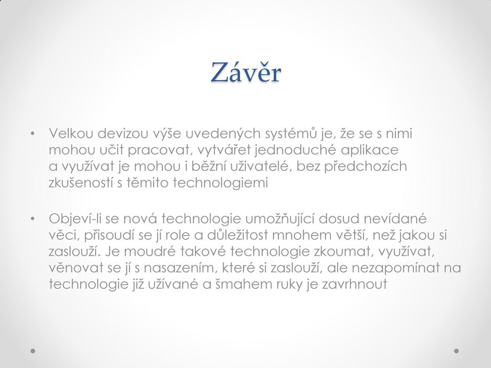 dosud nevídané věci, přisoudí se jí role a důležitost mnohem větší, než jakou si zaslouží.