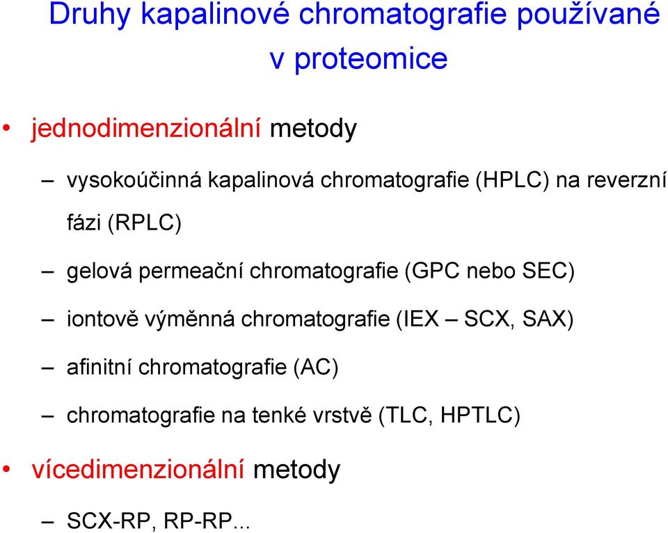 chromatografie (GPC nebo SEC) iontově výměnná chromatografie (IEX SCX, SAX) afinitní