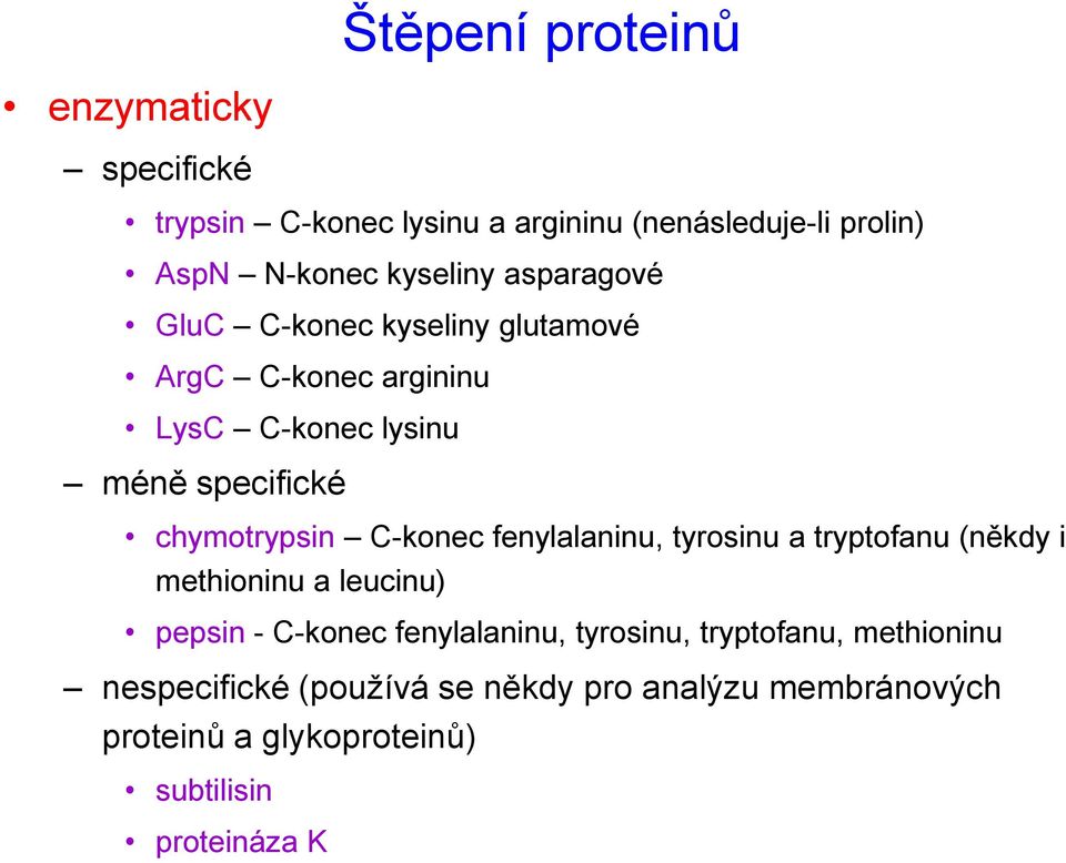 Ckonec fenylalaninu, tyrosinu a tryptofanu (někdy i methioninu a leucinu) pepsin Ckonec fenylalaninu, tyrosinu,