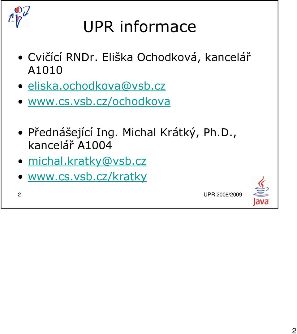 cz www.cs.vsb.cz/ochodkova Přednášející Ing.