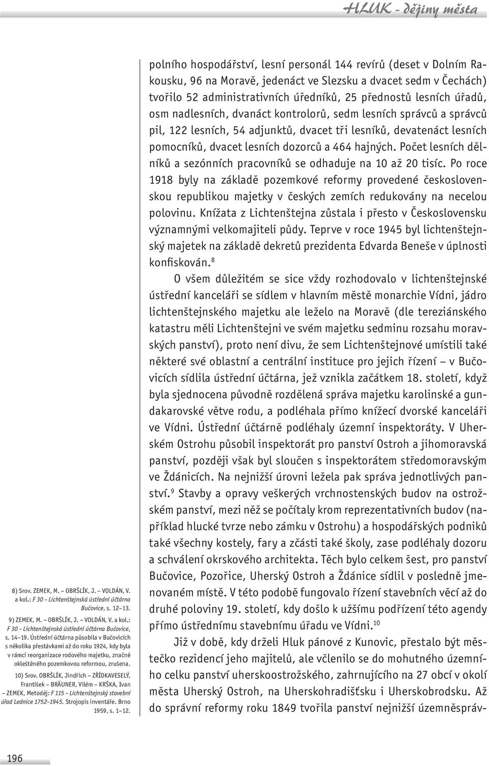 OBRŠLÍK, Jindřich ZŘÍDKAVESELÝ, František BRÄUNER, Vilém KRŠKA, Ivan ZEMEK, Metoděj: F 115 Lichtenštejnský stavební úřad Lednice 1752 1945. Strojopis inventáře. Brno 1959, s. 1 12.