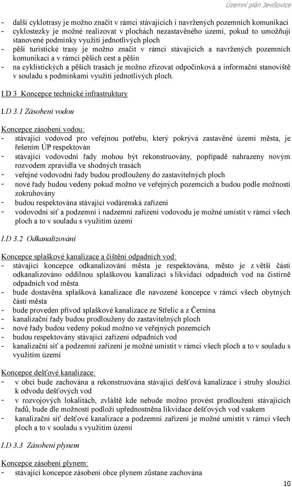 odpočinková a informační stanoviště v souladu s podmínkami využití jednotlivých ploch. I.D 3 