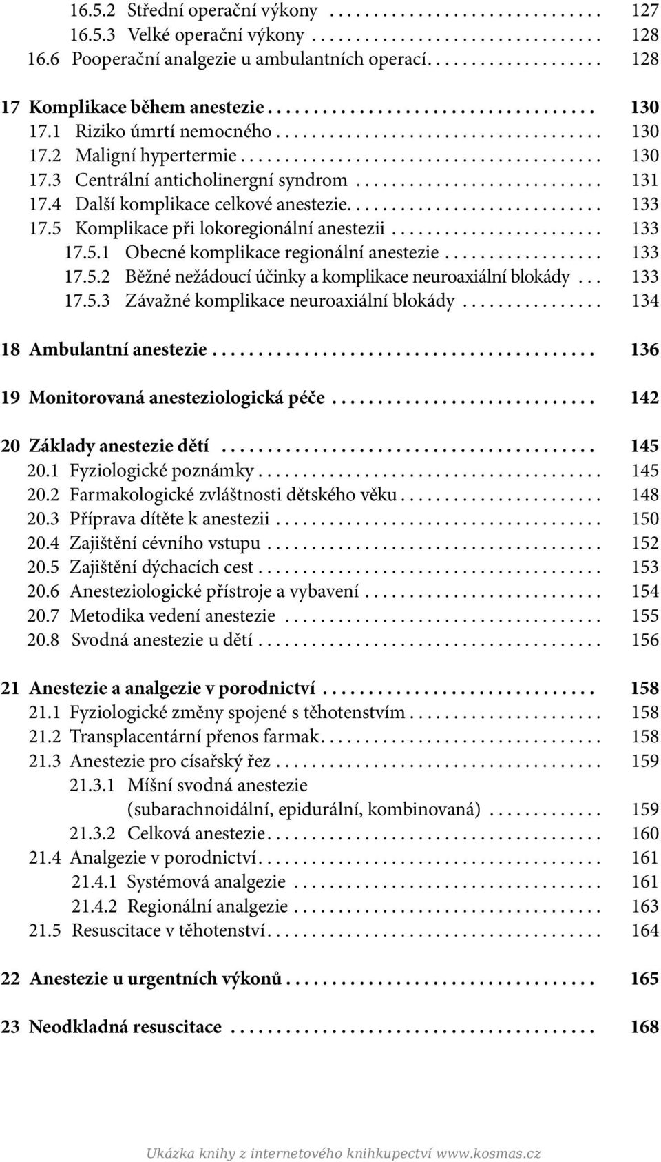 ........................... 131 17.4 Další komplikace celkové anestezie............................. 133 17.5 Komplikace při lokoregionální anestezii........................ 133 17.5.1 Obecné komplikace regionální anestezie.