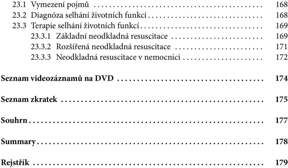 .................... 172 Seznam videozáznamů na DVD..................................... 174 Seznam zkratek................................................... 175 Souhrn........................................................... 177 Summary.