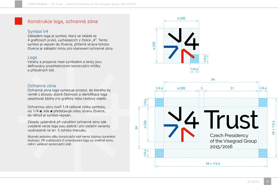 a (20) Logo Vztahy a proporce mezi symbolem a texty jsou definovány prostřednictvím konstrukční mřížky a příslušných kót.