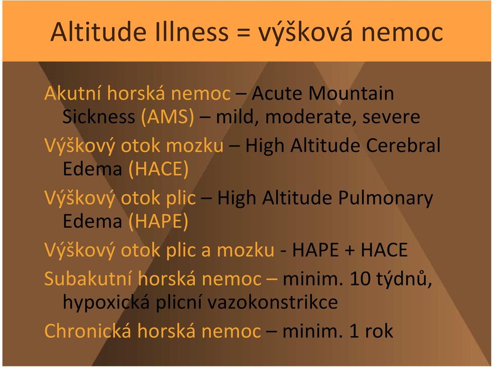 High Altitude Pulmonary Edema (HAPE) Výškový otok plic a mozku -HAPE + HACE Subakutní