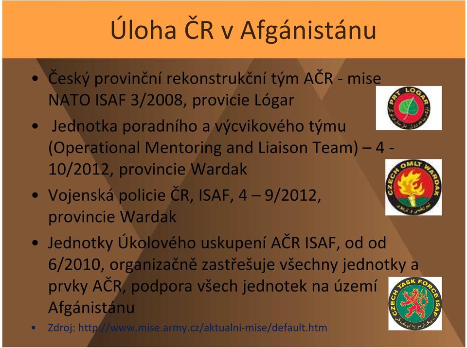 ČR, ISAF, 4 9/2012, provincie Wardak Jednotky Úkolového uskupení AČR ISAF, od od 6/2010, organizačně zastřešuje