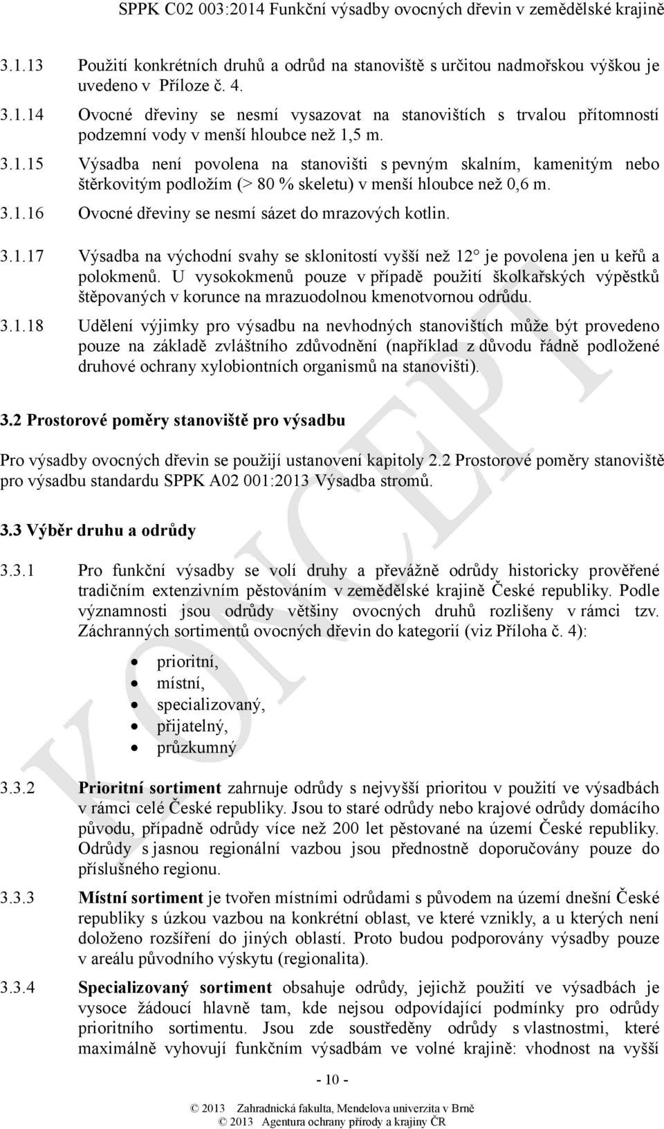 3.1.17 Výsadba na východní svahy se sklonitostí vyšší než 12 je povolena jen u keřů a polokmenů.