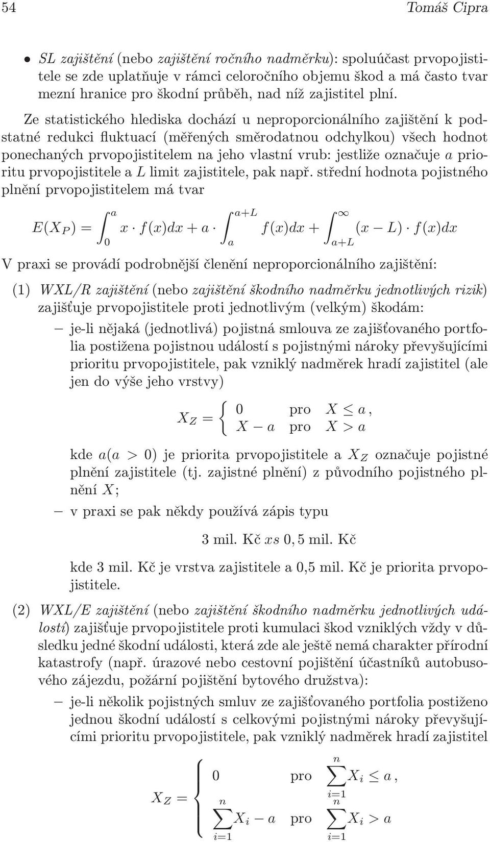 označuje a prioritu prvopojistitele a L limit zajistitele, pak např.