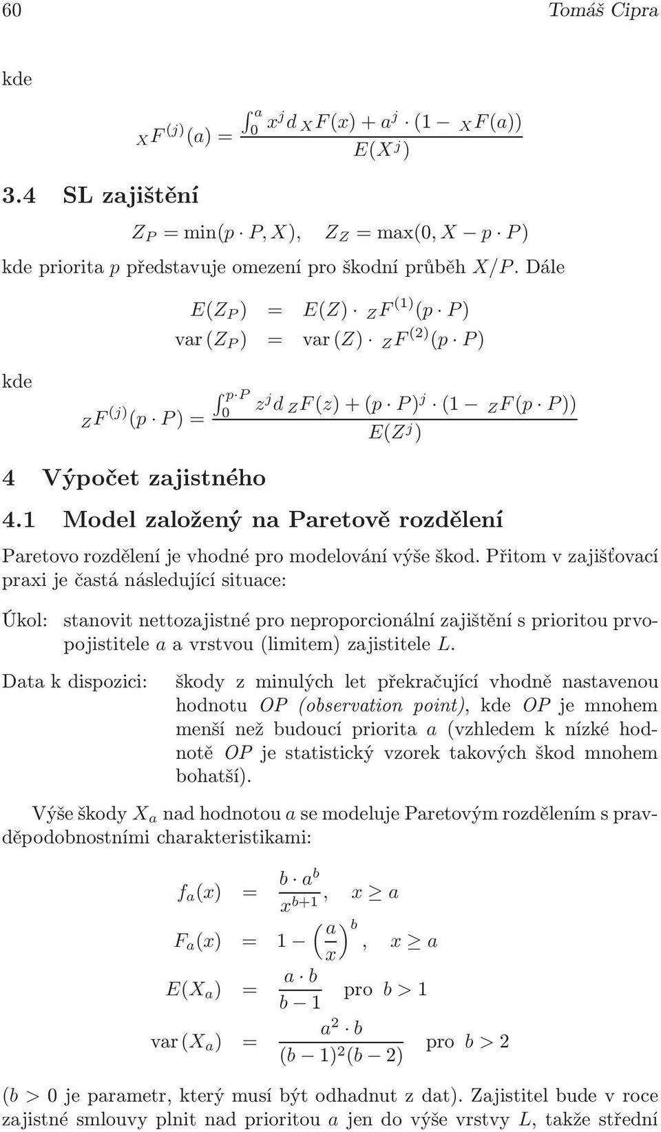 1 Model založený na Paretově rozdělení Paretovo rozdělení je vhodné pro modelování výše škod.