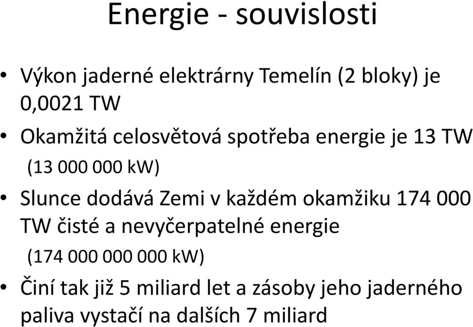 v každém okamžiku 174 000 TW čisté a nevyčerpatelné energie (174 000 000 000 kw)