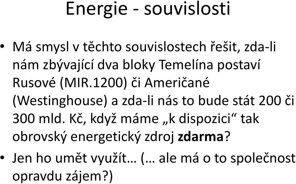 1200) či Američané (Westinghouse) a zda-li nás to bude stát 200 či 300 mld.