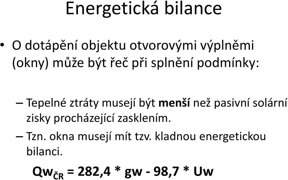 než pasivní solární zisky procházející zasklením. Tzn.