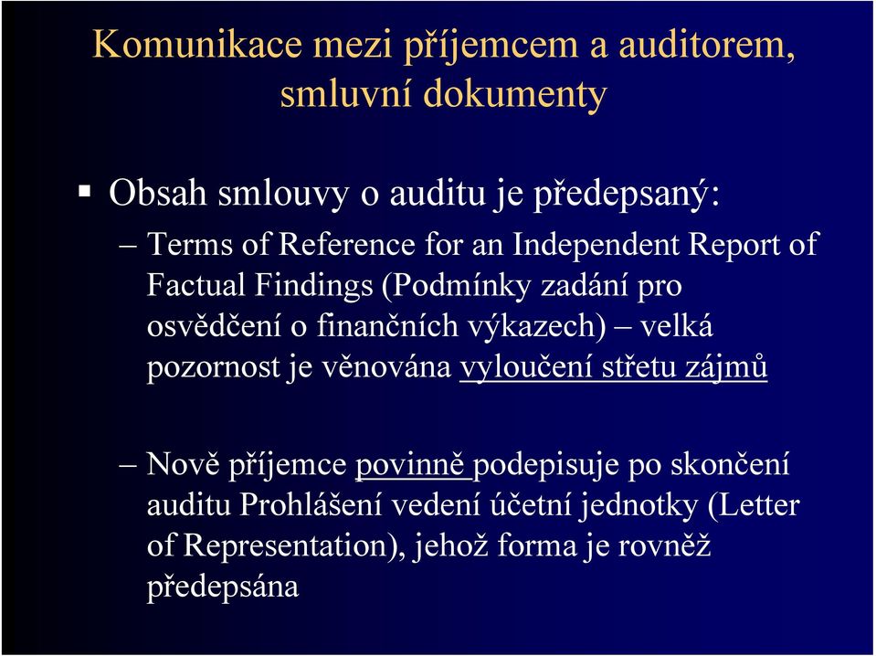 výkazech) velká pozornost je věnována vyloučení střetu zájmů Nově příjemce povinně podepisuje po