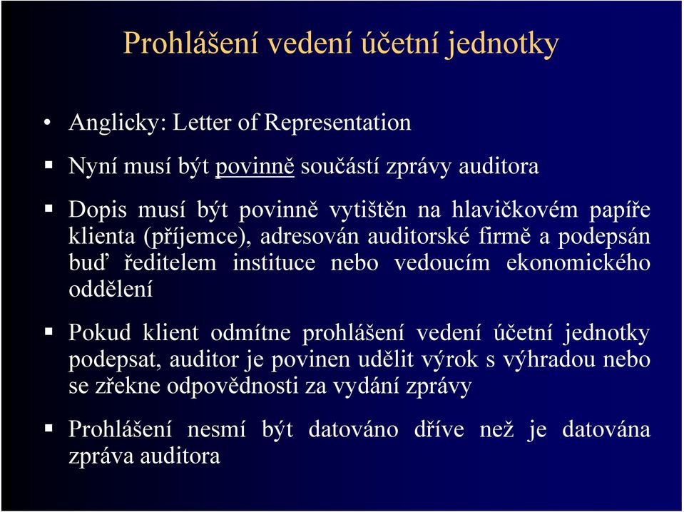 nebo vedoucím ekonomického oddělení Pokud klient odmítne prohlášení vedení účetní jednotky podepsat, auditor je povinen udělit