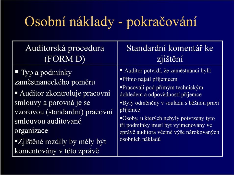 Auditor potvrdí, že zaměstnanci byli: Přímo najatí příjemcem Pracovali pod přímým technickým dohledem a odpovědností příjemce Byly odměněny v souladu s