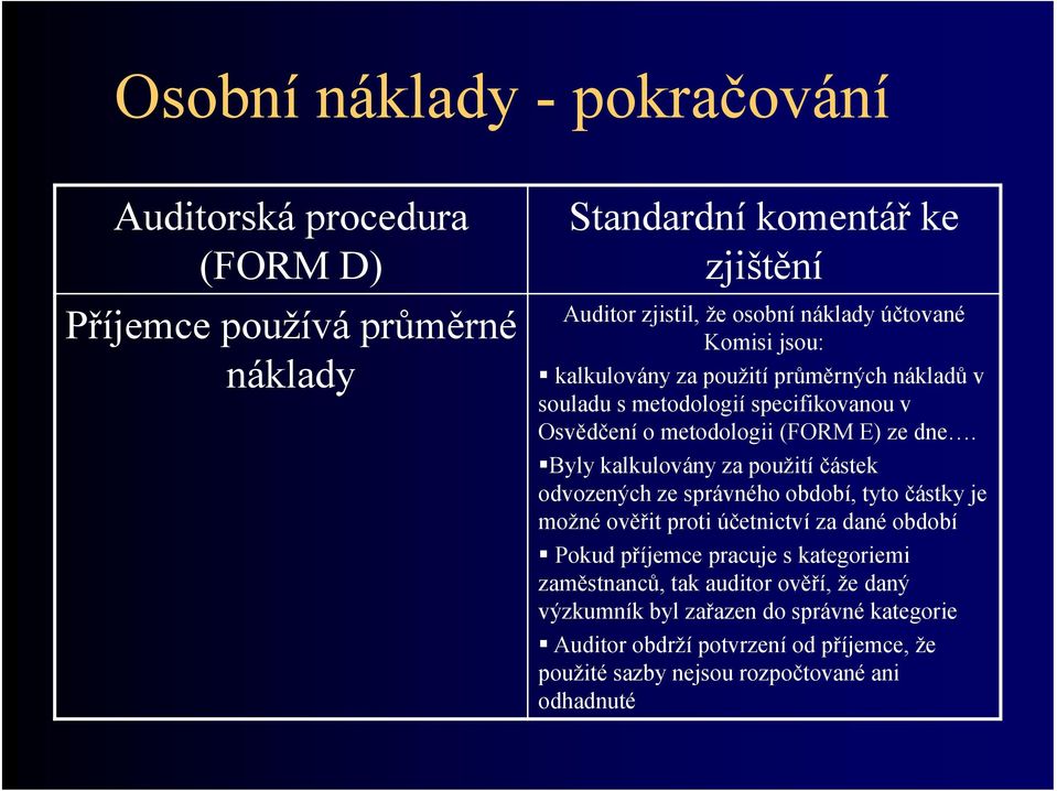 Byly kalkulovány za použití částek odvozených ze správného období, tyto částky je možné ověřit proti účetnictví za dané období Pokud příjemce pracuje s